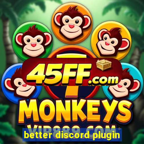 better discord plugin